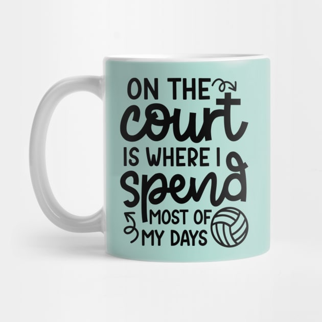 On The Court Is Where I Spend Most Of My Days Volleyball Cute Funny by GlimmerDesigns